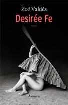 Couverture du livre « Desirée Fe » de Valdes Zoe/ aux éditions Arthaud