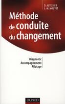 Couverture du livre « Méthode de conduite du changement » de D Autissier et J Moutot aux éditions Dunod