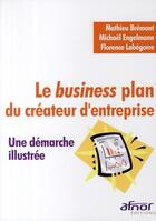 Couverture du livre « Le business plan du créateur d'entreprise ; une démarche illustrée » de Mathieu Bremont et Michael Engelmann et Florence Labegorre aux éditions Afnor