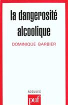 Couverture du livre « La dangerosite alcoolique » de Dominique Barbier aux éditions Puf