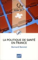 Couverture du livre « La politique de santé en France (4e édition) » de Bernard Bonnici aux éditions Que Sais-je ?