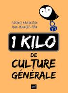 Couverture du livre « Un kilo de culture générale » de Florence Braunstein et Jean-Francois Pepin aux éditions Presses Universitaires De France