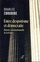 Couverture du livre « Entre despotisme et démocratie : histoire constitutionnelle de la France » de Charles Zorgbibe aux éditions Cerf