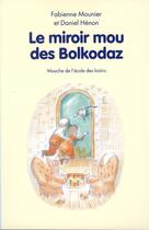 Couverture du livre « Le miroir mou des bolkodaz » de Fabienne Mounier et Daniel Henon aux éditions Ecole Des Loisirs