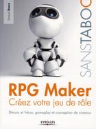 Couverture du livre « RPG maker, créez votre jeu de rôle ; décors et héros, gameplay et conception de niveaux » de Samuel Ronce aux éditions Eyrolles