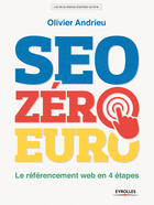 Couverture du livre « SEO zéro euro ; le référencement web en 4 étapes » de Olivier Andrieu aux éditions Eyrolles