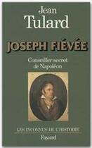 Couverture du livre « Joseph Fiévée, conseiller secret de Napoléon » de Jean Tulard aux éditions Fayard