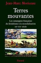 Couverture du livre « Terres mouvantes - les campagnes francaises, du feodalisme a la mondialisation (xiie-xixe siecle) » de Jean-Marc Moriceau aux éditions Fayard