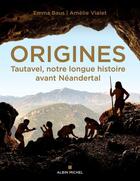 Couverture du livre « Origines : Tautavel, notre longue histoire avant Néandertal » de Emma Baus et Amelie Vialet aux éditions Albin Michel