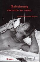 Couverture du livre « GAINSBOURG RACONTE SA MORT » de Bruno Bayon aux éditions Grasset Et Fasquelle