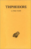 Couverture du livre « La prise de d'Ilion » de Triphiodore aux éditions Belles Lettres