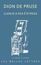 Couverture du livre « Ilion n'a pas été prise » de Dion De Pruse aux éditions Belles Lettres