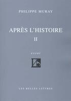 Couverture du livre « Après l'Histoire II » de Philippe Muray aux éditions Belles Lettres