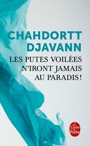 Couverture du livre « Les putes voilées n'iront jamais au paradis ! » de Chahdortt Djavann aux éditions Le Livre De Poche