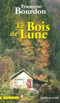 Couverture du livre « Le bois de lune » de Francoise Bourdon aux éditions Presses De La Cite