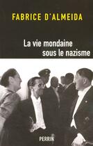 Couverture du livre « La Vie Mondaine Sous Le Nazisme » de Fabrice D' Almeida aux éditions Perrin