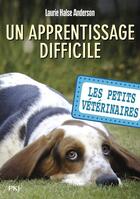 Couverture du livre « Les petits vétérinaires Tome 18 : un apprentissage difficile » de Laurie Halse Anderson aux éditions Pocket Jeunesse