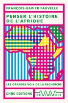 Couverture du livre « Penser l'histoire de l'Afrique » de Francois-Xavier Fauvelle aux éditions Cnrs