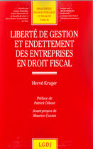 Couverture du livre « Liberté de gestion et endettement des entreprises en droit fiscal » de Kruger H. aux éditions Lgdj