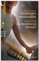 Couverture du livre « Troublantes retrouvailles ; un mystérieux sauveur » de Debra Webb et Mary Burton aux éditions Harlequin