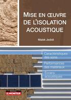 Couverture du livre « Mise en oeuvre de l'isolation acoustique ; caractéristiques des sons, performances des matériaux, écrans acoustiques » de Malek Jedidi aux éditions Le Moniteur