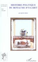 Couverture du livre « Histoire politique du royaume d'ugarit » de Jacques Freu aux éditions L'harmattan