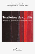 Couverture du livre « Territoires de conflits ; analyses des mutations de l'occupation de l'espace » de Andre Torre et Thierry Kirat aux éditions L'harmattan