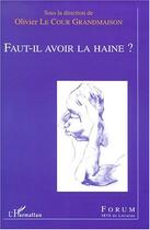 Couverture du livre « Faut-il avoir la haine ? » de Olivier Le Cour-Grandmaison aux éditions Editions L'harmattan