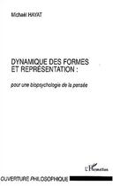 Couverture du livre « Dynamique des formes et representation : - pour une biopsychologie de la pensee » de Hayat Mickael aux éditions Editions L'harmattan