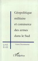 Couverture du livre « Géopolitique Militaire et Commerce des Armes dans le Sud » de  aux éditions Editions L'harmattan