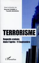 Couverture du livre « Terrorisme ; regards croisés dans l'après-11 septembre » de Mourad Chabbi et Taoufik Bourgou aux éditions L'harmattan