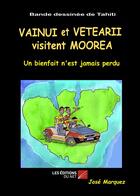 Couverture du livre « Vainui et Vetearii visitent Moorea » de Jose Marquez aux éditions Editions Du Net