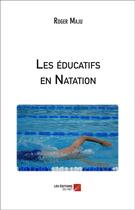 Couverture du livre « Les éducatifs en natation » de Roger Maju aux éditions Editions Du Net