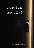 Couverture du livre « La pièce d'à côté » de Sylvain Sixou aux éditions Books On Demand