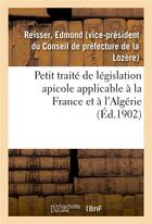 Couverture du livre « Petit traite de legislation apicole applicable a la france et a l'algerie » de Reisser Edmond aux éditions Hachette Bnf