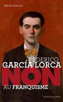 Couverture du livre « Federico García Lorca ; non au franquisme » de Bruno Doucey aux éditions Actes Sud Junior