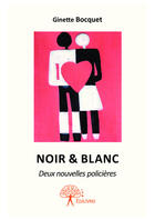 Couverture du livre « Noir & blanc » de Ginette Bocquet aux éditions Editions Edilivre