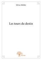 Couverture du livre « Les tours du destin » de Silvia Muller aux éditions Editions Edilivre