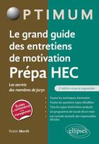 Couverture du livre « Le grand guide des entretiens de motivation CPGE ; les secrets des membres de jurys » de Robin Morth aux éditions Ellipses