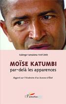 Couverture du livre « Moïse Katumbi, par-delà les apparences ; regard sur l'itinéraire d'un homme d'état » de Kalenge Yamukena Yantumbi aux éditions L'harmattan