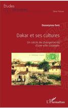 Couverture du livre « Dakar et ses cultures ; un siècle de changements d'une ville coloniale » de Faye Ousseynou aux éditions L'harmattan