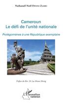 Couverture du livre « Cameroun, le défi de l'unité nationale ; prolegomènes à une République exemplaire » de Nathanael Noel Owono Zambo aux éditions L'harmattan