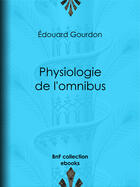 Couverture du livre « Physiologie de l'omnibus » de Edouard Gourdon aux éditions Bnf Collection