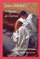 Couverture du livre « L'agonie de Cicéron » de Emile Gebhart aux éditions De Passy
