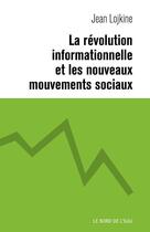 Couverture du livre « La révolution informationnelle et les nouveaux mouvements sociaux » de Jean Lojkine aux éditions Bord De L'eau
