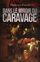 Couverture du livre « Dans le miroir du Caravage » de Francesco Fioretti aux éditions Herve Chopin