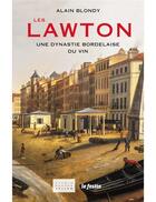 Couverture du livre « Les Lawton ; une dynastie bordelaise du vin » de Alain Blondy aux éditions Le Festin