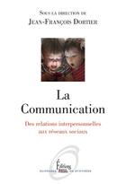 Couverture du livre « La communication ; des relations interpersonnelles aux réseaux sociaux » de Jean-Francois Dortier aux éditions Sciences Humaines