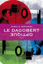 Couverture du livre « Le dagobert optique » de Isabelle Bergoend aux éditions Editions Thierry Marchaisse