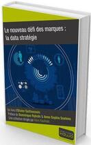 Couverture du livre « Le nouveau défi des marques ; la data stratégie » de Olivier Guillouzouic aux éditions Kawa